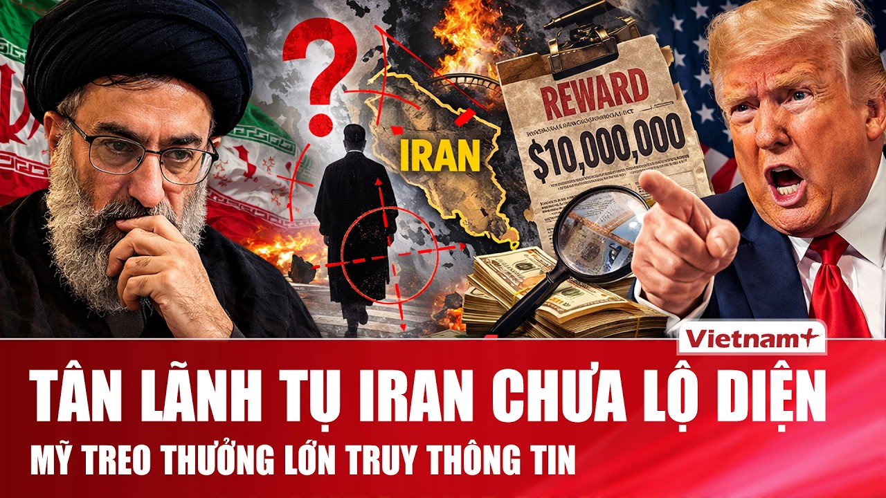 Tân lãnh tụ Iran Mojtaba Khamenei “bặt vô âm tín”, Mỹ lập tức treo thưởng khủng truy tìm manh mối