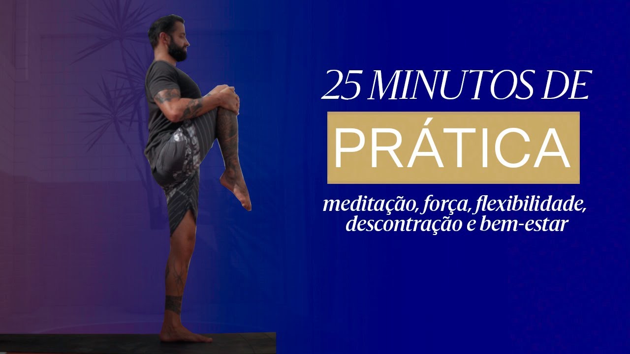 Pr&aacute;tica do DeROSE Method de 25 minutos - medita&ccedil;&atilde;o, for&ccedil;a, flexibilidade, descontra&ccedil;&atilde;o
