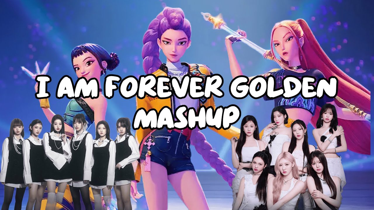 HUNTR/X x IVE x BABYMONSTER - I AM FOREVER GOLDEN (FULL MASHUP)