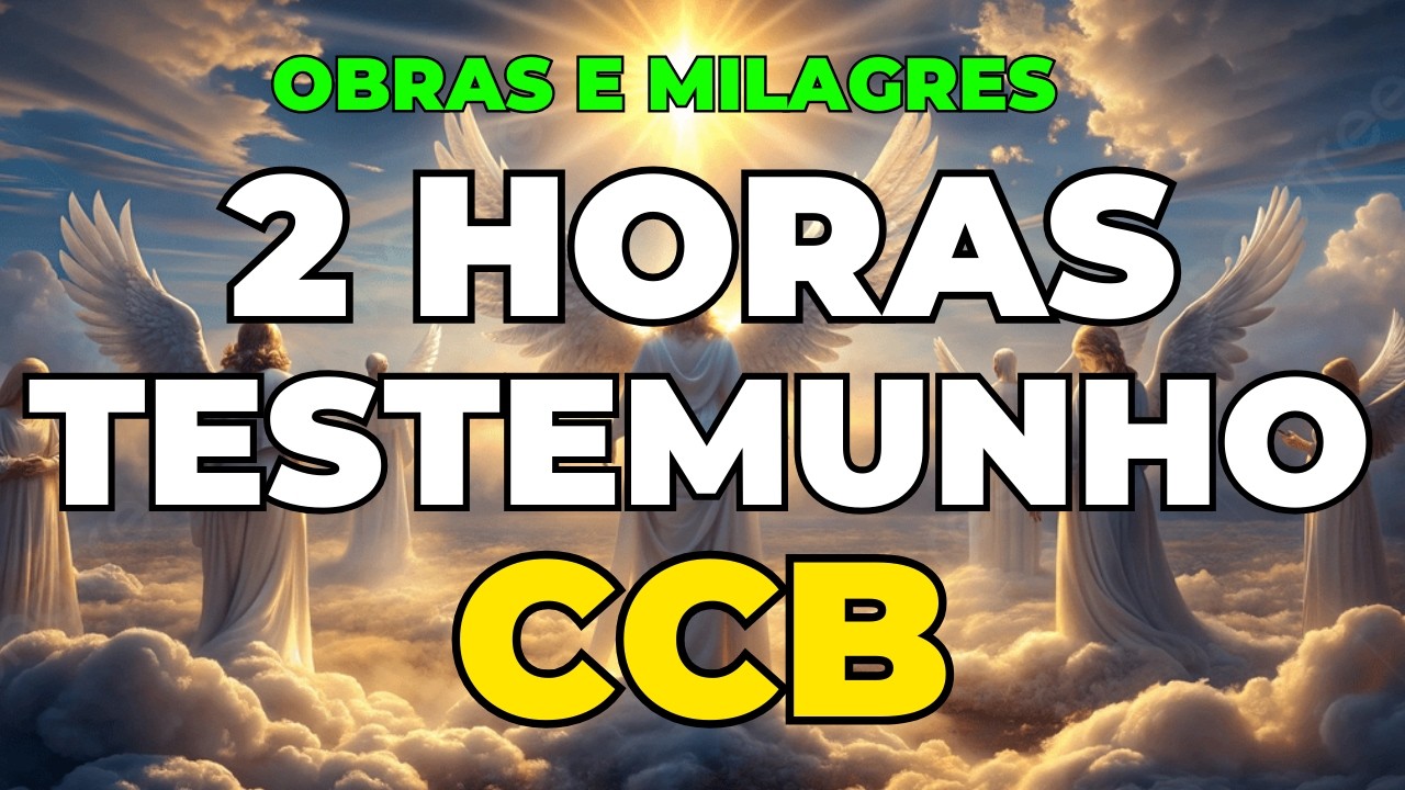 TESTEMUNHO CCB 2 HORAS DE OBRAS E MILAGRES