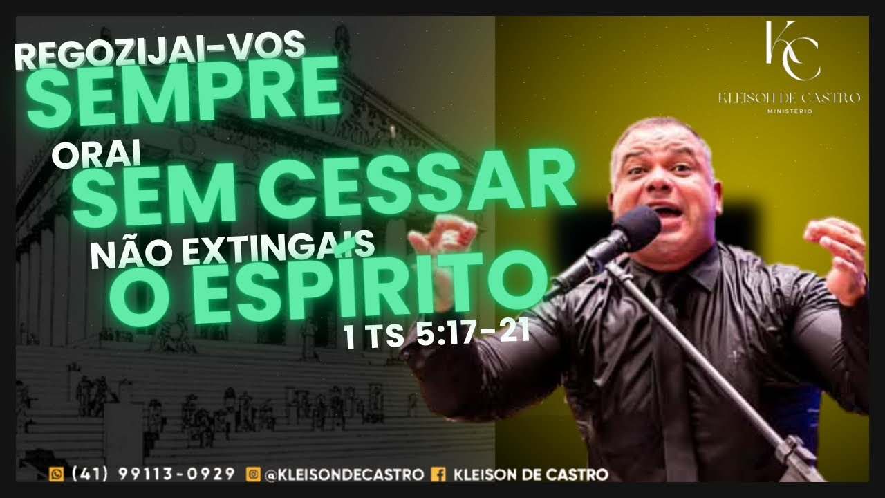 Regozijai-vos Sempre, Orai Sem Cessar,  Não Extingais o Espírito e - 1Ts 5:17-21 - Kleison De Castro