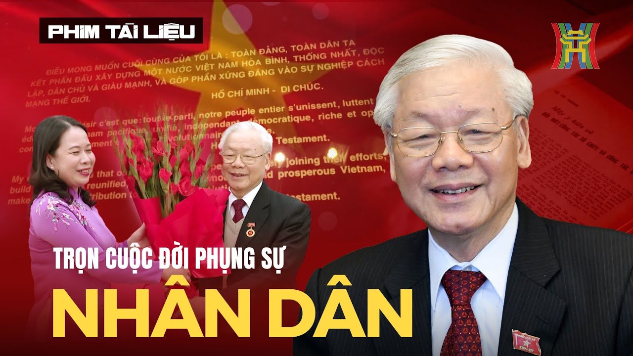 Tổng Bí thư Nguyễn Phú Trọng: Trọn cuộc đời phụng sự nhân dân | Phim tài liệu