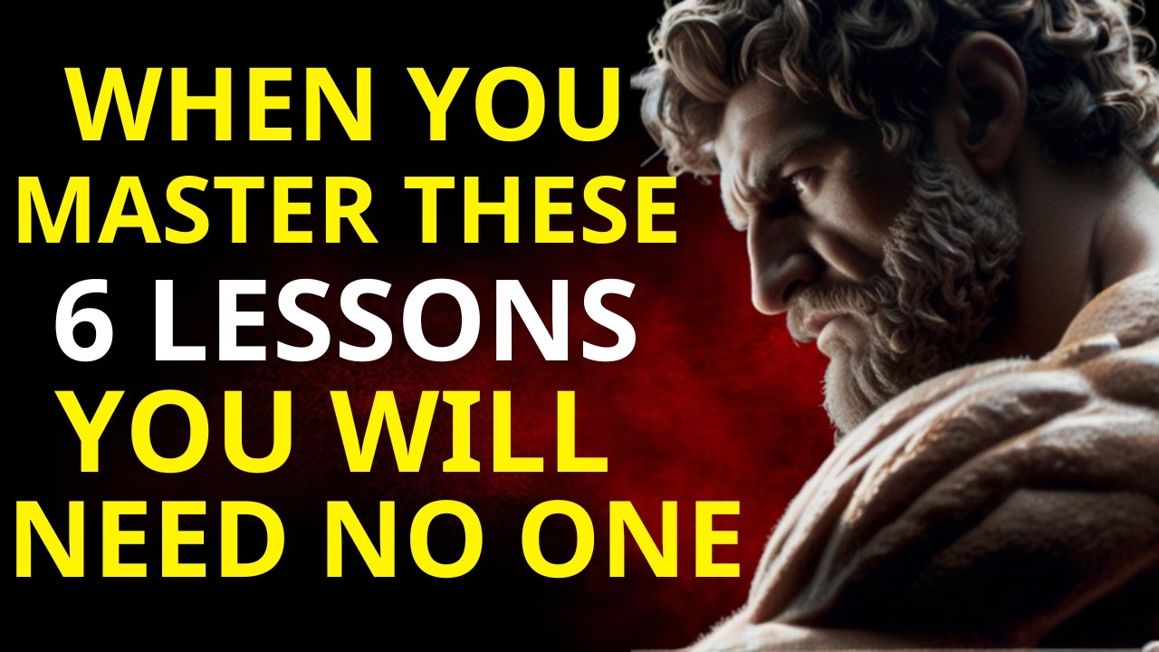 You Won’t Need Anyone in Your Life When You Learn These 6 Lessons | Stoicism