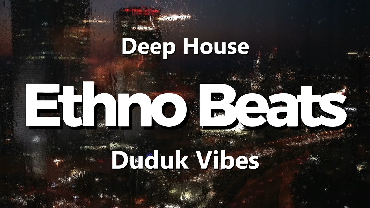 Deep House & Duduk Mix &mdash; Ethno Chill Beats for Focus & Relax