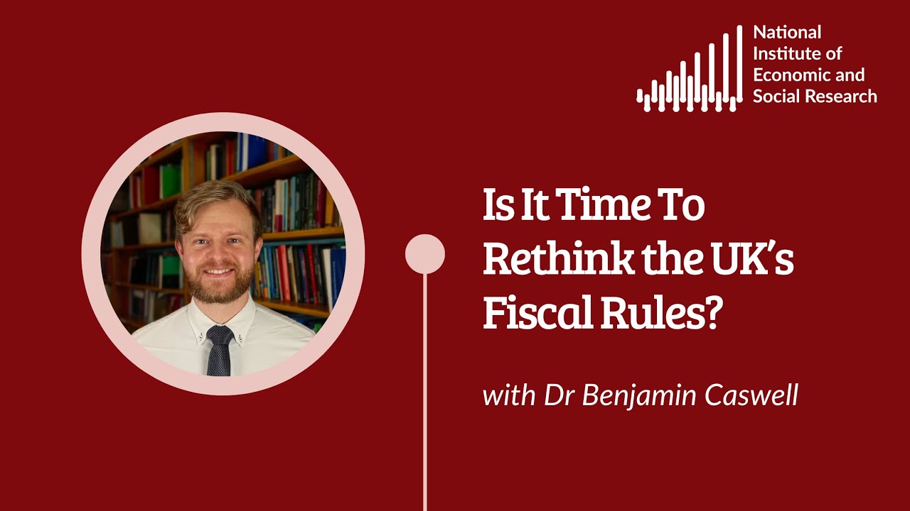 Is It Time To Rethink the UK&rsquo;s Fiscal Rules? | With Dr Benjamin Caswell
