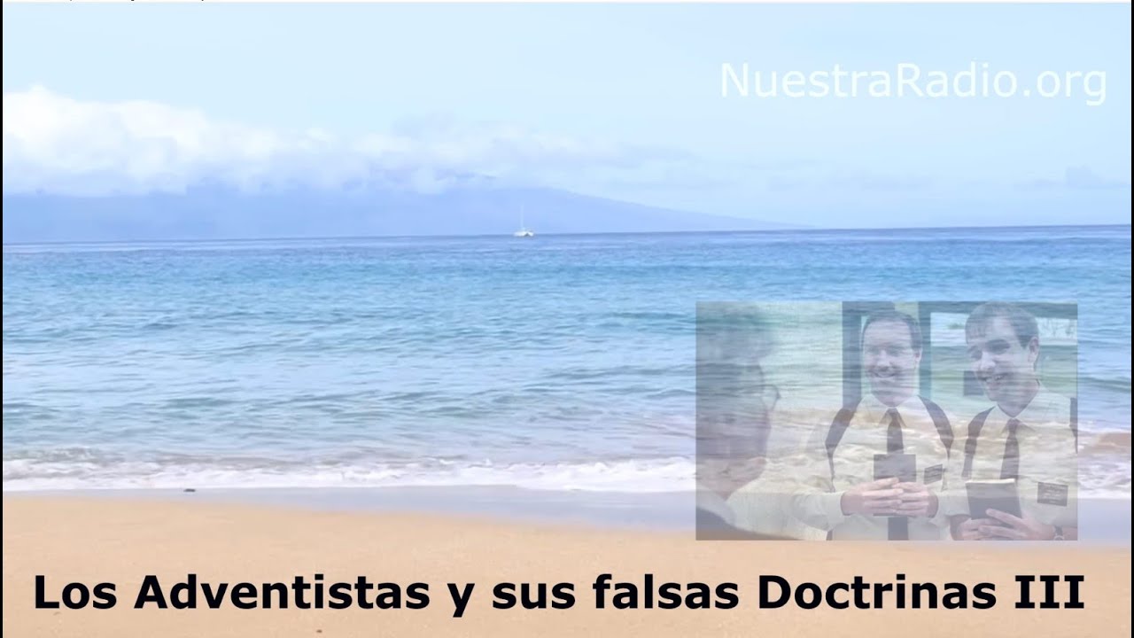 Los Adventistas y sus falsas Doctrinas (3ra parte)