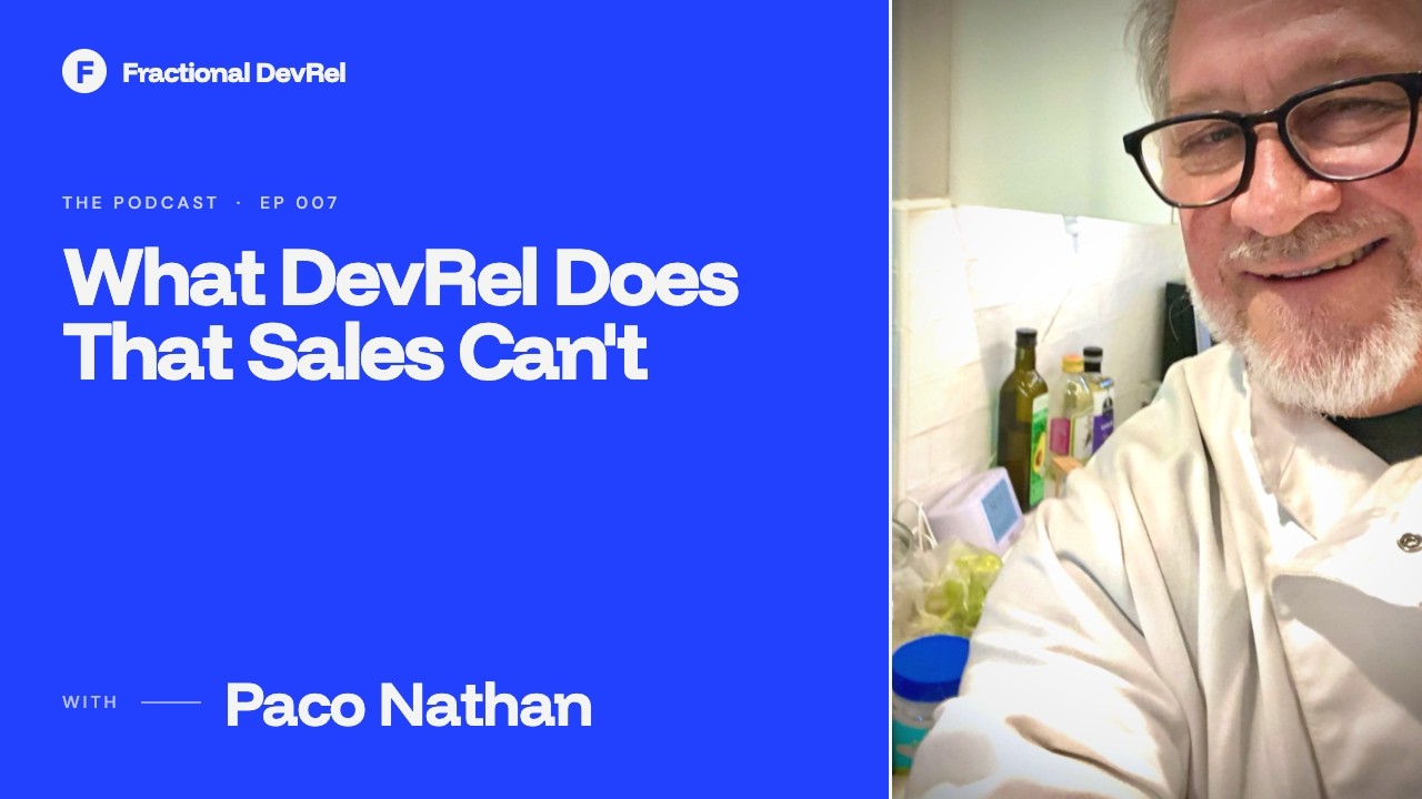 What DevRel Does That Sales Can't &mdash; Paco Nathan