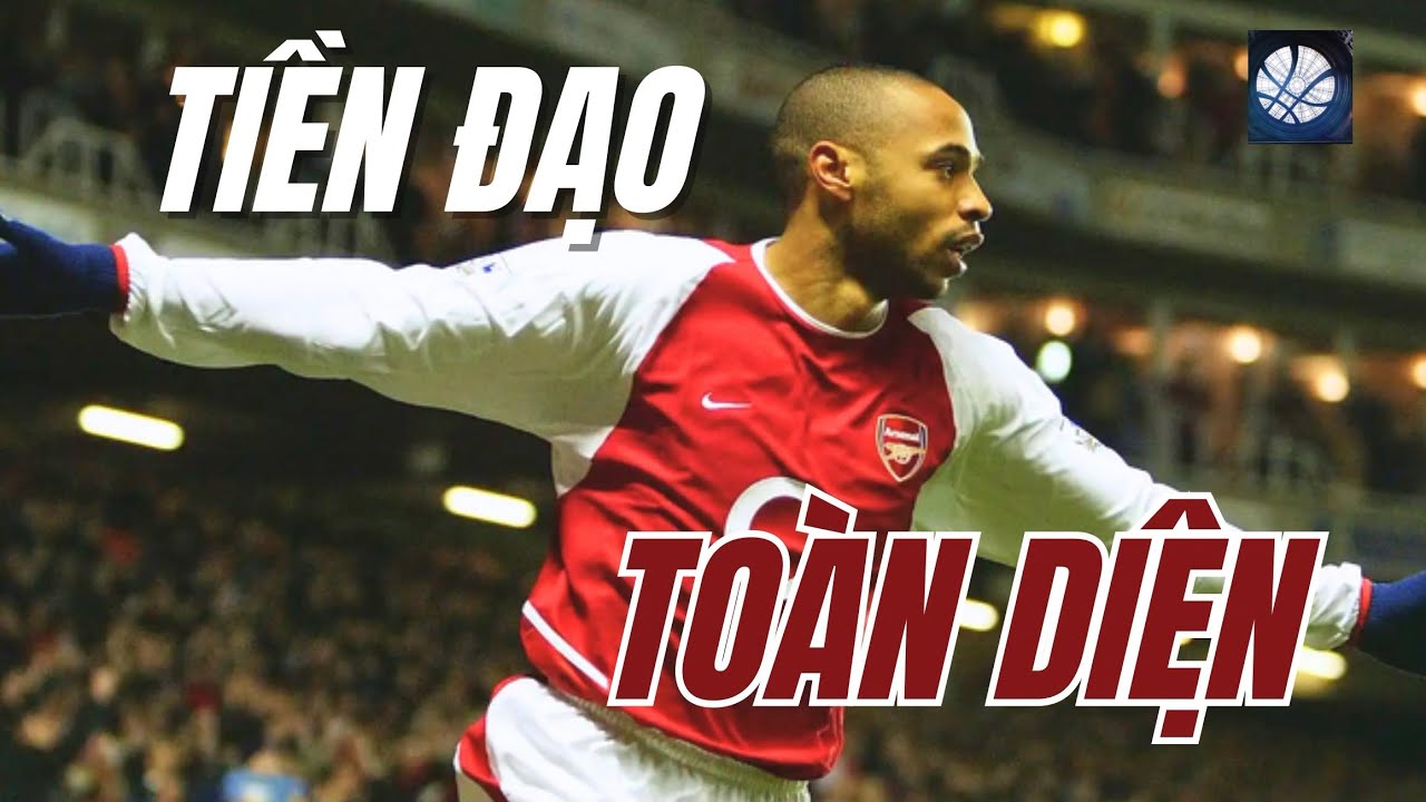Thierry Henry - Tiền đạo toàn diện bậc nhất lịch sử bóng đá