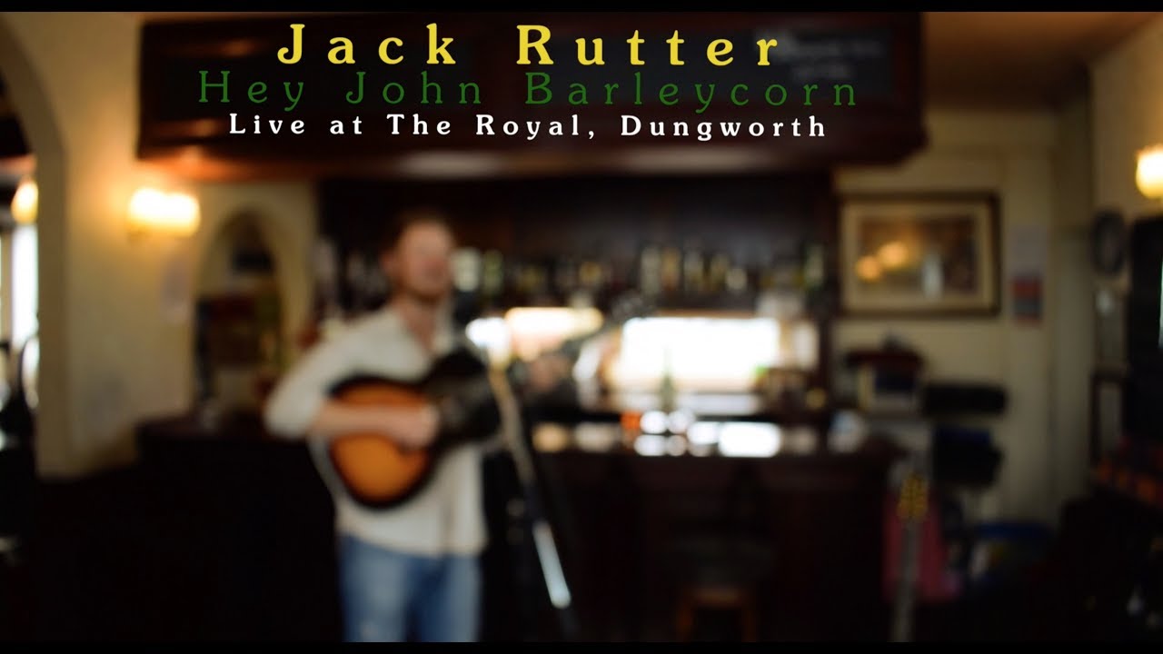 Jack Rutter • Hey John Barleycorn • Live at The Royal, Dungworth (HD)