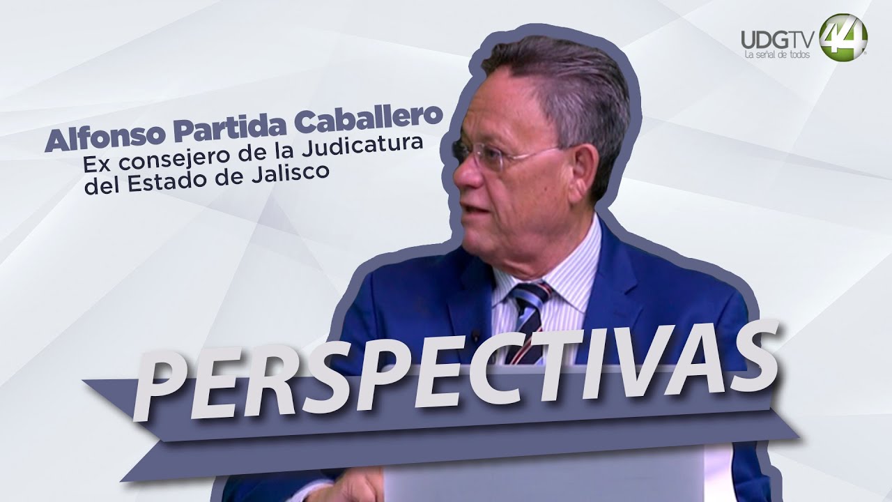 #Perspectivas | Alfonso Partida Caballero, ex consejero de la Judicatura del Estado de Jalisco