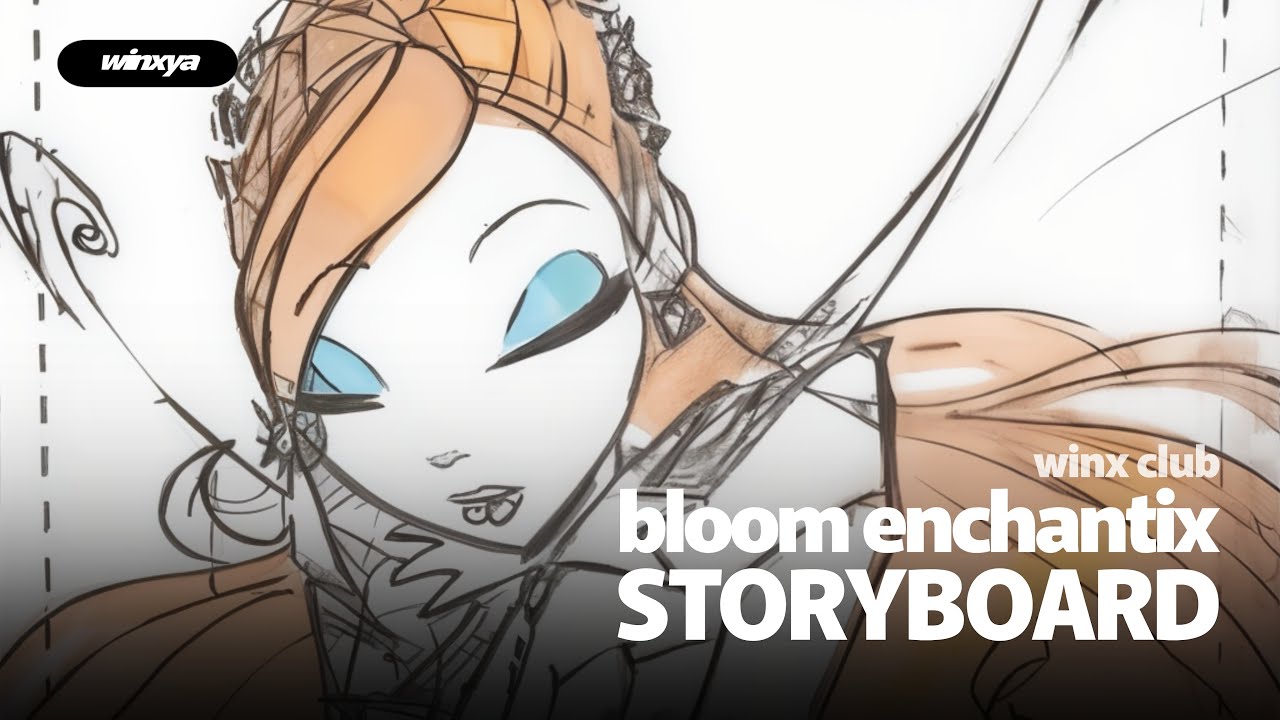 Winx Club - Bloom Enchantix STORYBOARD 