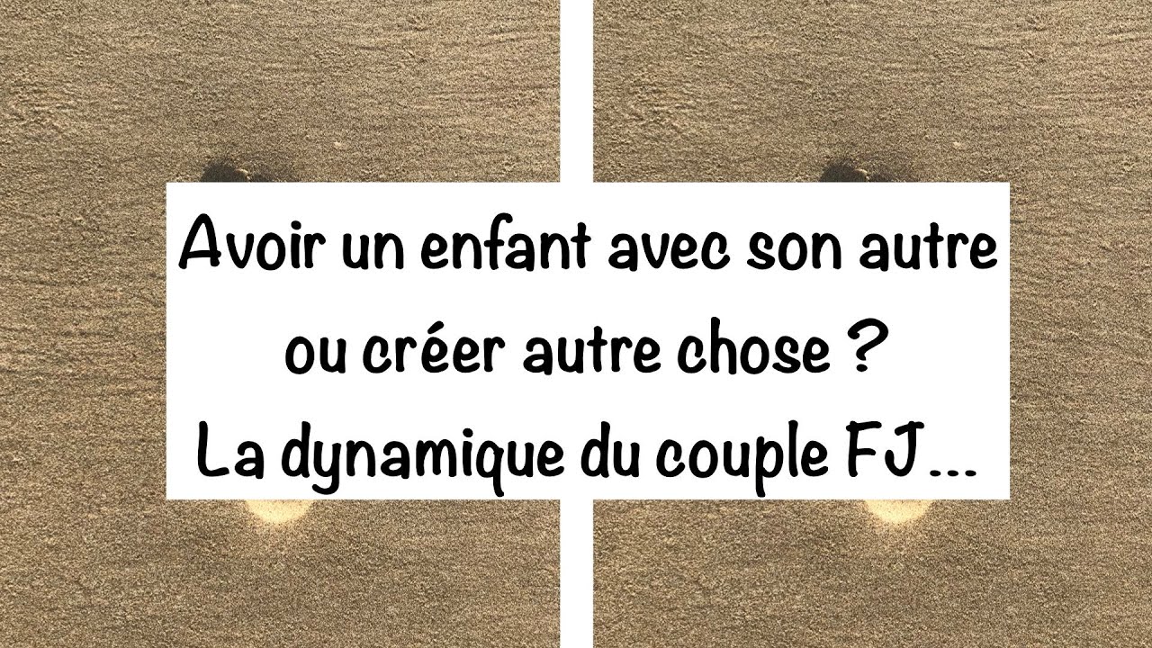 Flamme Jumelle : Avoir un enfant avec son autre ou créer autre chose ? la dynamique du couple FJ ...