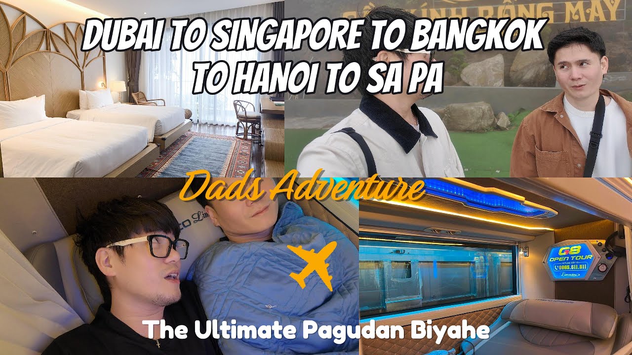 DUBAI TO SINGAPORE TO BANGKOK TO HANOI TO SAPA: Dads Adventure | The Ultimate Pagudan Biyahe