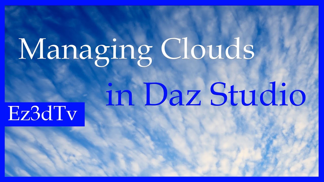 Managing Clouds in Daz Studio| Ez3DTv