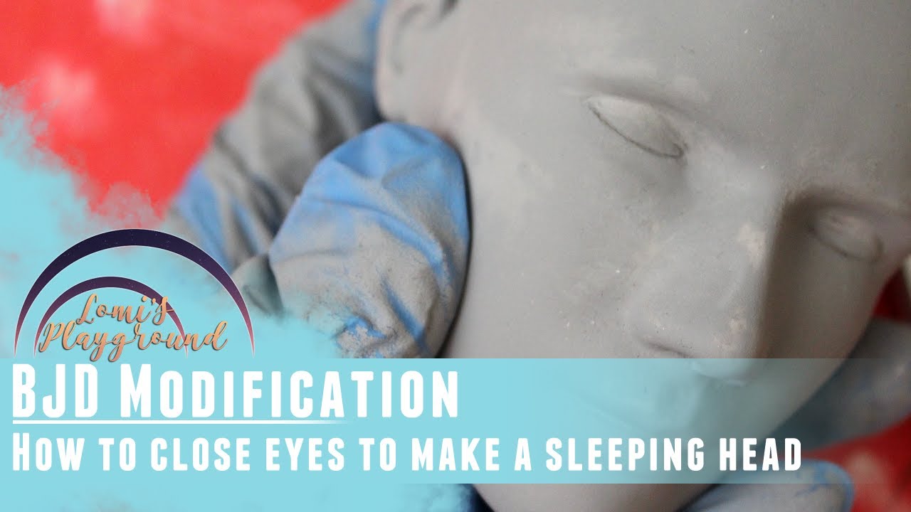 BJD Tutorial: How to modify eyes closed and make a sleeping head
