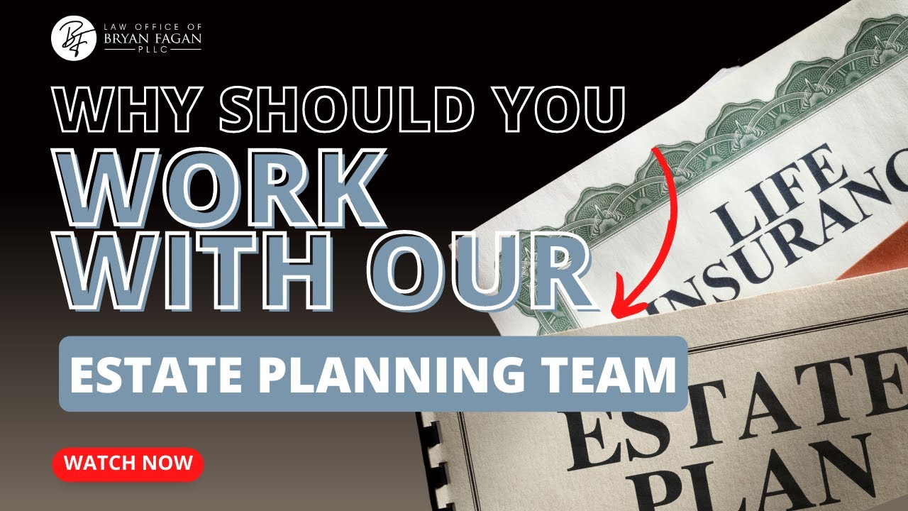Why Should I Work With Your Estate Planning Team?