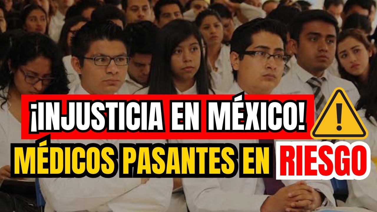 🚨 ¿Qué está pasando con los Médicos Pasantes en México?