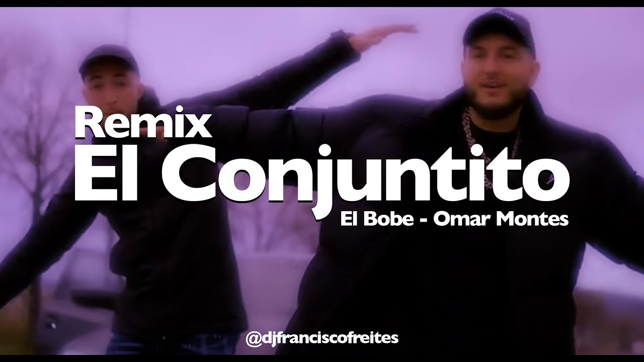 El Bobe - Omar Montes - El Conjuntito Remix - Dj Francisco Freites - 128BPM