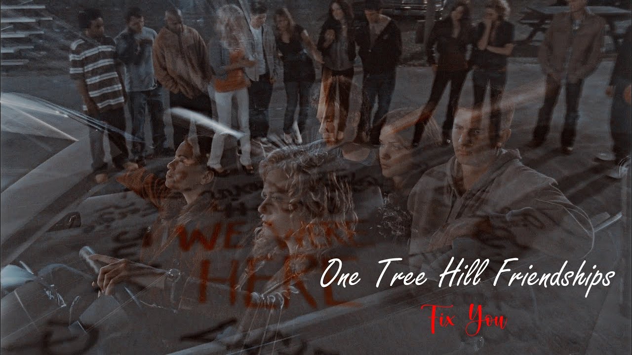 One Tree Hill Friendships - Fix you