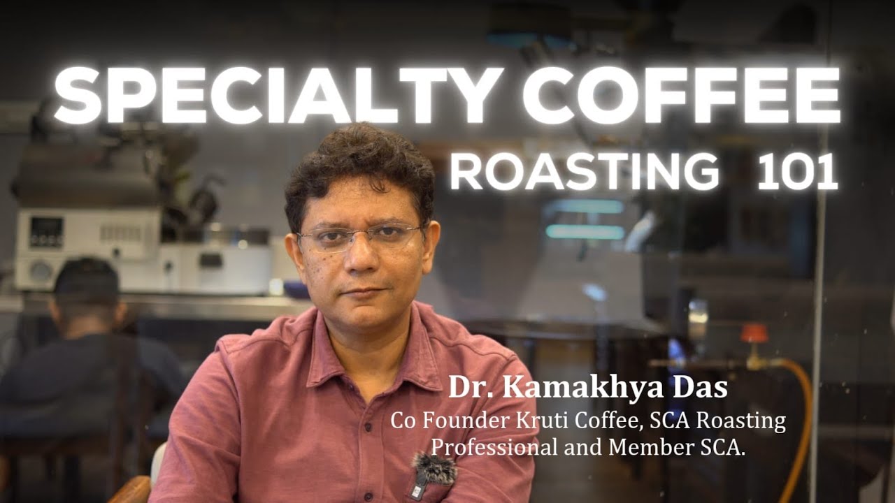 Specialty Coffee Roasting 101 by Dr. Kamakhya Das (SCA Roasting Professional) ||Kruti Coffee #coffee