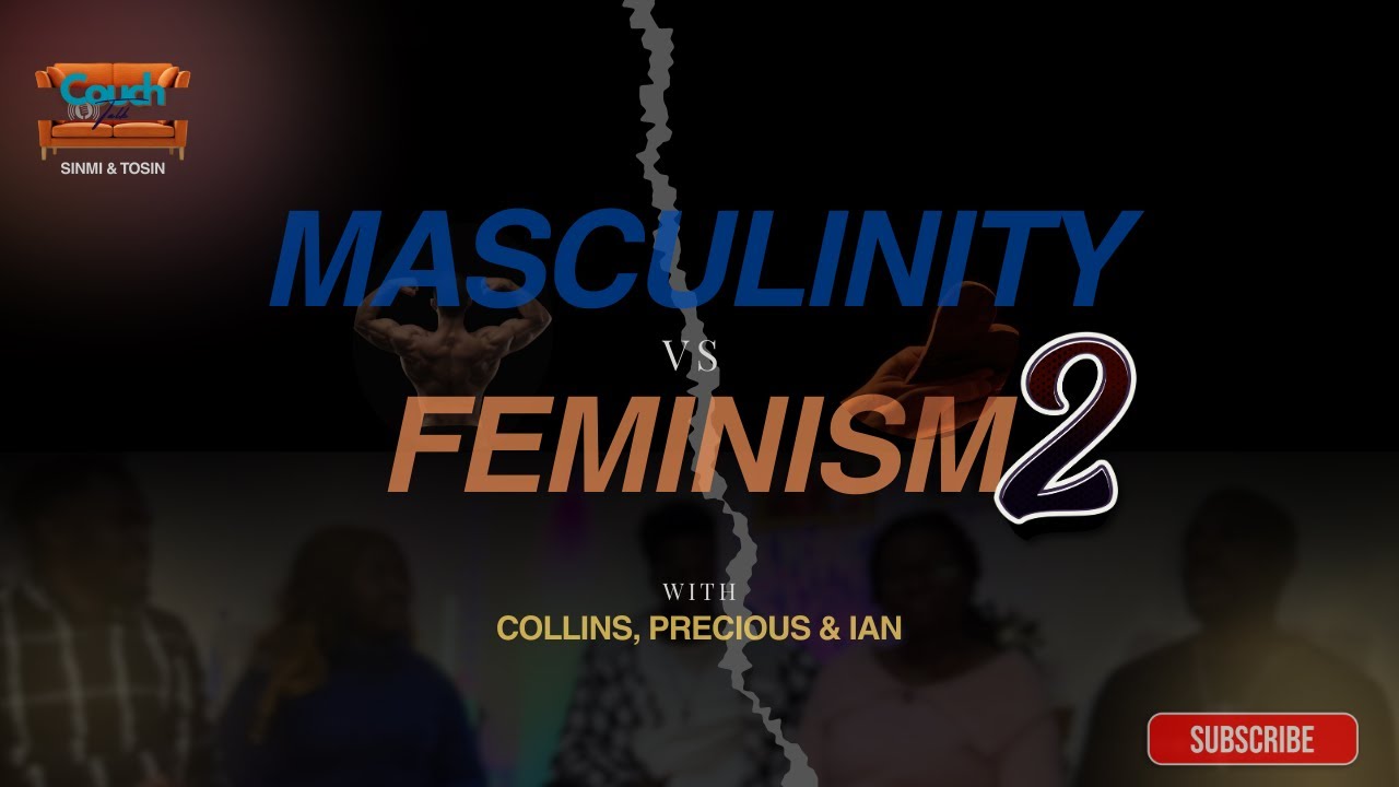 Masculinity vs Feminism Part 2| Couch Talk Podcast (ft. Collins, Precious & Ian)