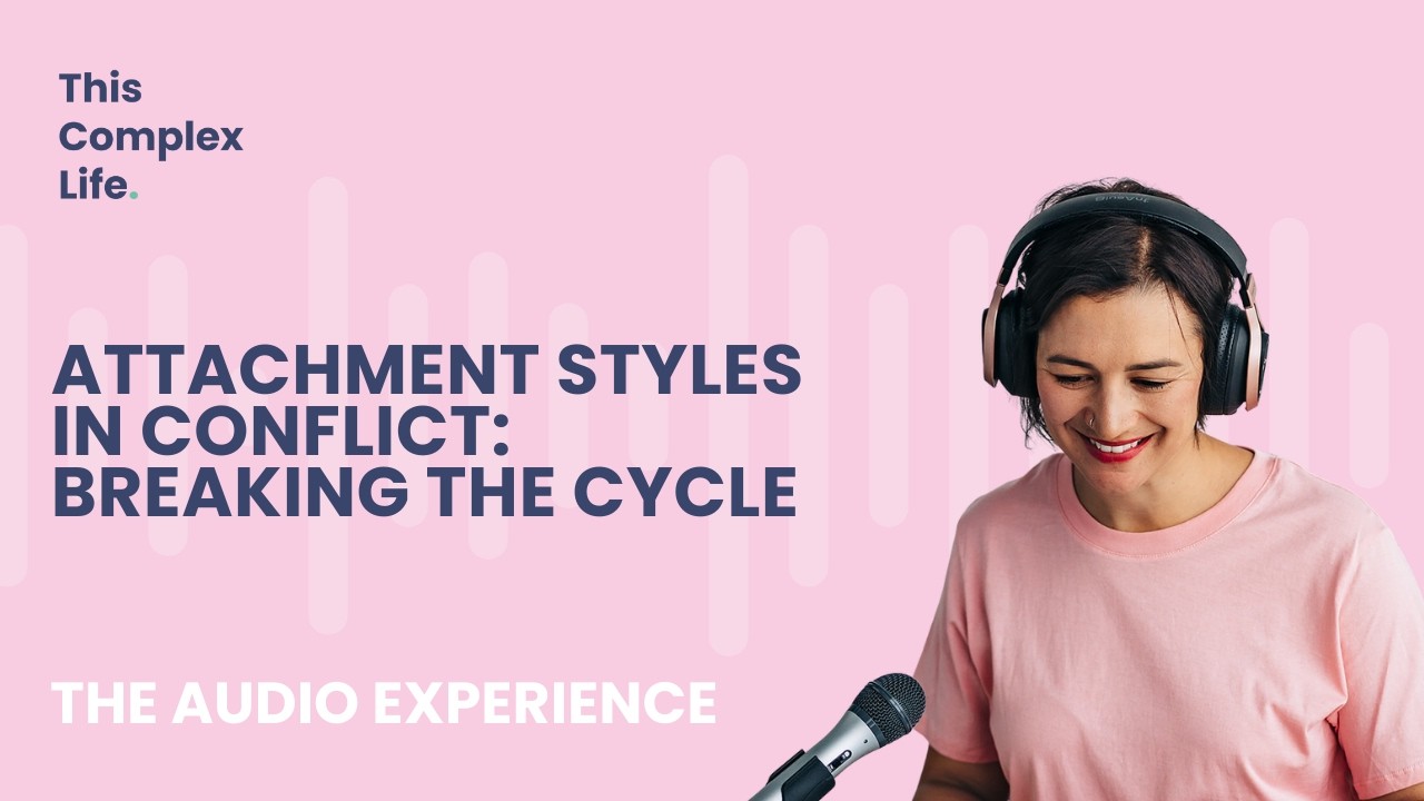 Attachment Styles in Conflict: Breaking the Cycle