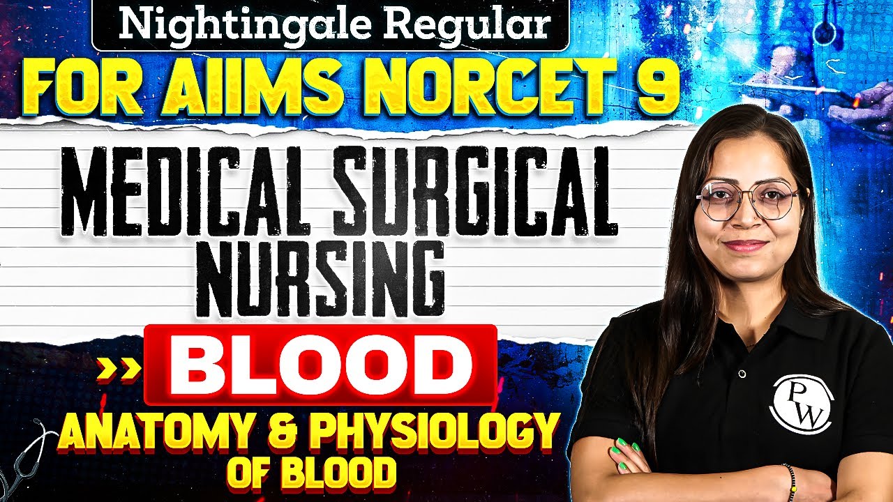 Anatomy & Physiology Of Blood | Medical Surgical Nursing | AIIMS NORCET 9 | Nightingale Batch Lec 2