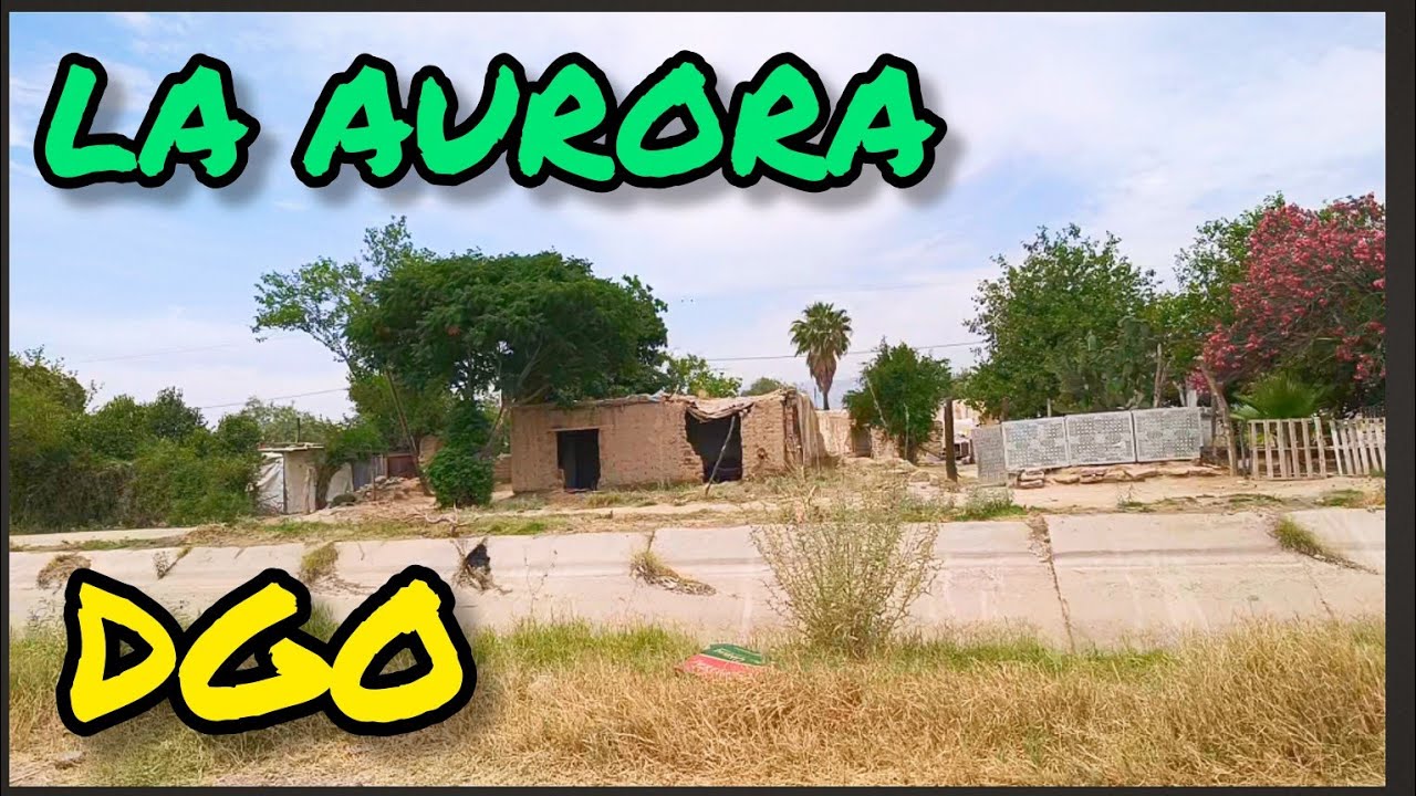 FUIMOS A CONOCER EL EJIDO LA AURORA DURANGO , MEXICO