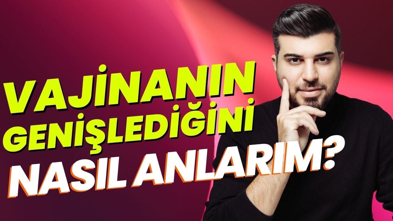 Vajinanın Genişlediğini Nasıl Anlarım? I Op.Dr.Mehmet Bekir Şen