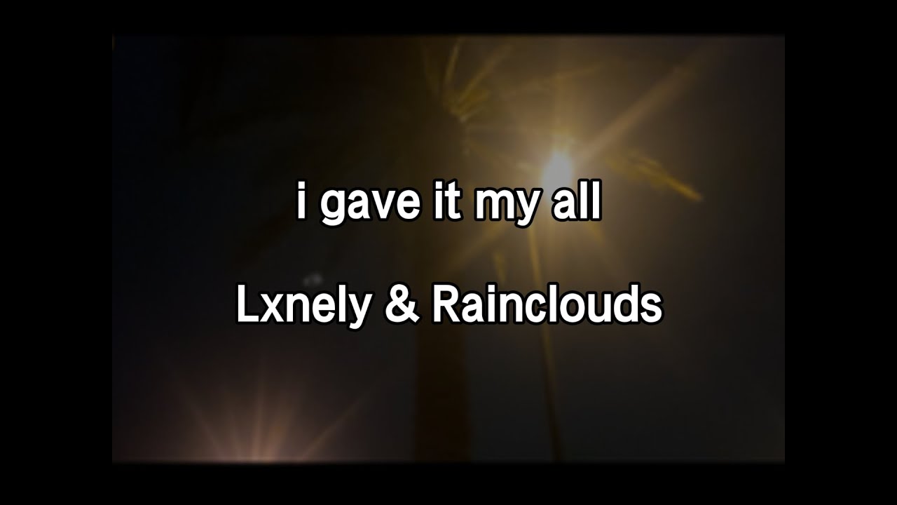 Lxnely - i gave it my all (ft. @imrainclouds)