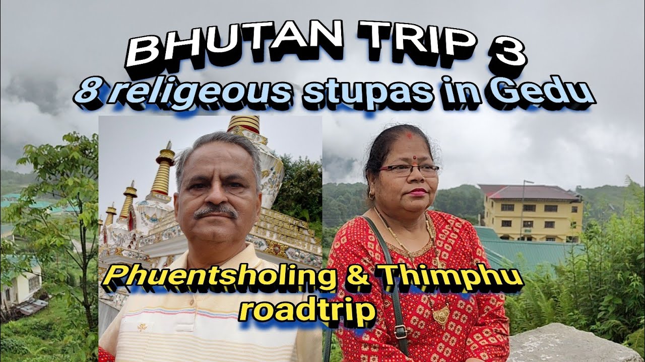 Road Trip Phuentsholing to Thimphu | 8 Stupas in Gedu | View of Wanchoo river | Bhutan EP3