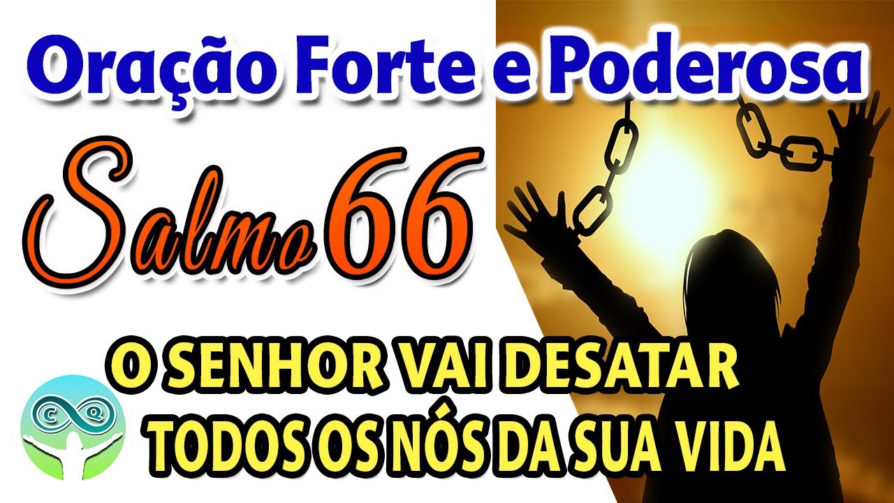 SALMO 66 O SENHOR VAI DESATAR TODOS OS NÓS DA SUA VIDA HOJE TODAS AS DIFICULDADES CAIRÃO POR TERRA