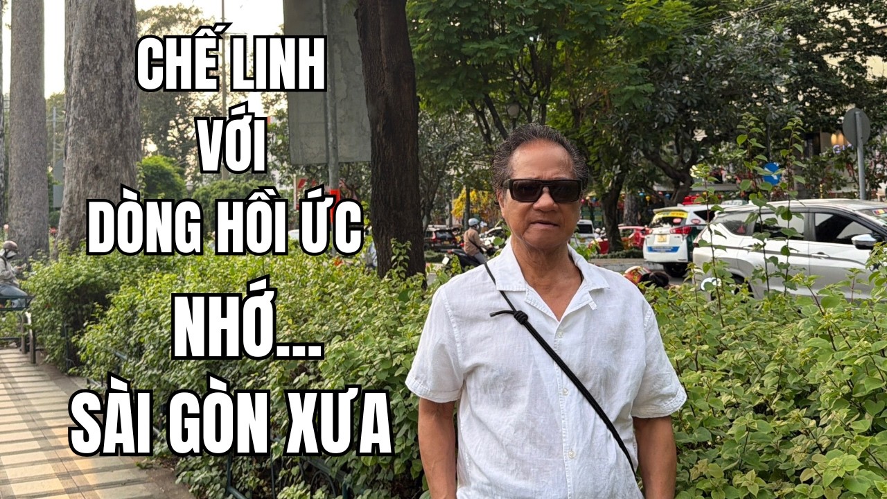 CHẾ LINH VỚI DÒNG HỒI ỨC | NHỚ...SÀI GÒN XƯA  | EP. 151
