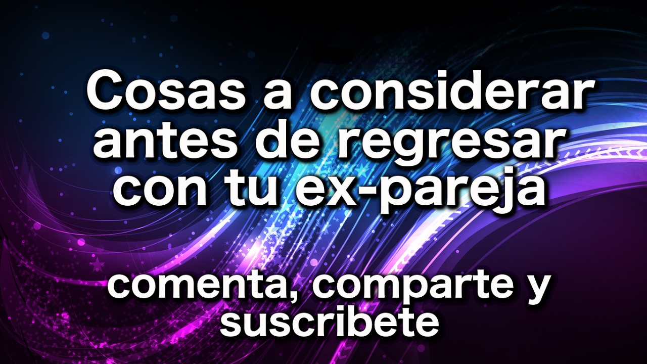 Cosas a considerar antes de regresar con tu ex-pareja