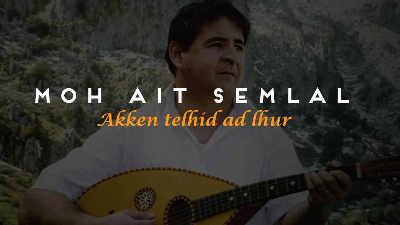 MOH AIT SEMLAL ▪️Akken telḥiḍ ad lḥuɣ