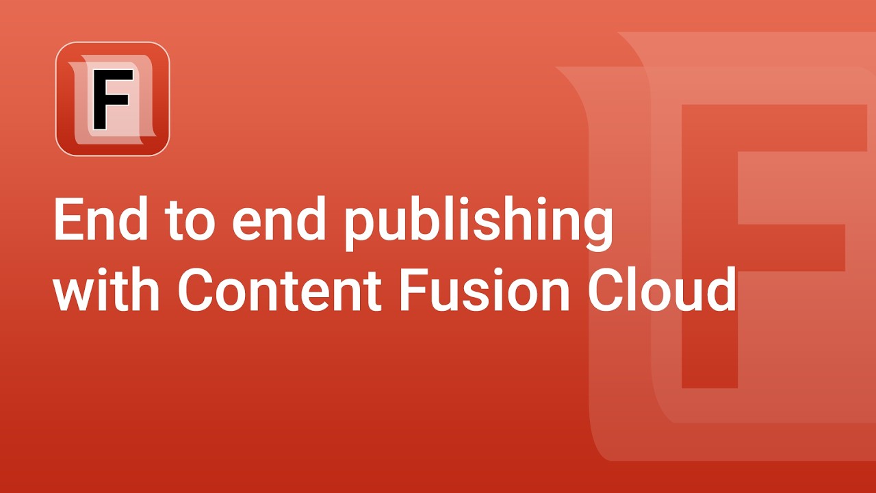 End to end publishing with Content Fusion Cloud