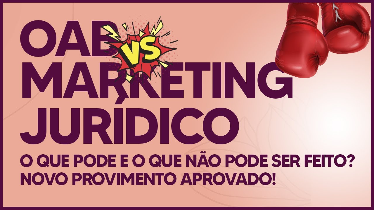 OAB X MARKETING JURÍDICO - O que pode e o que não pode ser feito? Novo provimento aprovado!