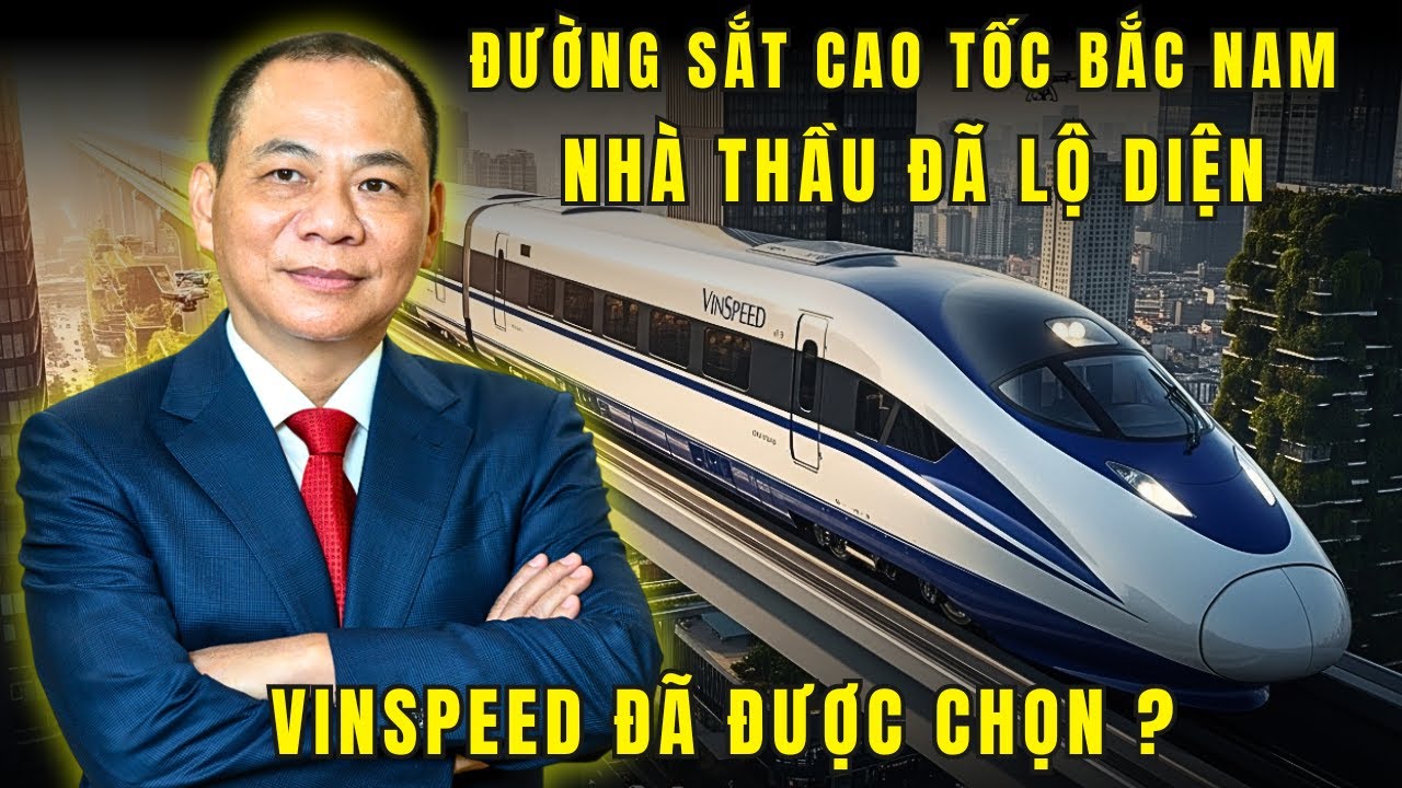 Vinspeed đã ĐƯỢC CHỌN làm đường sắt cao tốc Bắc Nam ? Vì sao họ lại xứng đáng ?