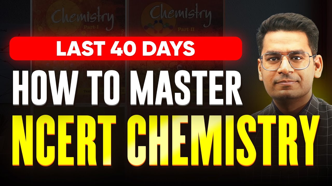 JEE 2025: How to Study NCERT Chemistry in Last 40 Days for JEE Main Chemistry | MathonGo