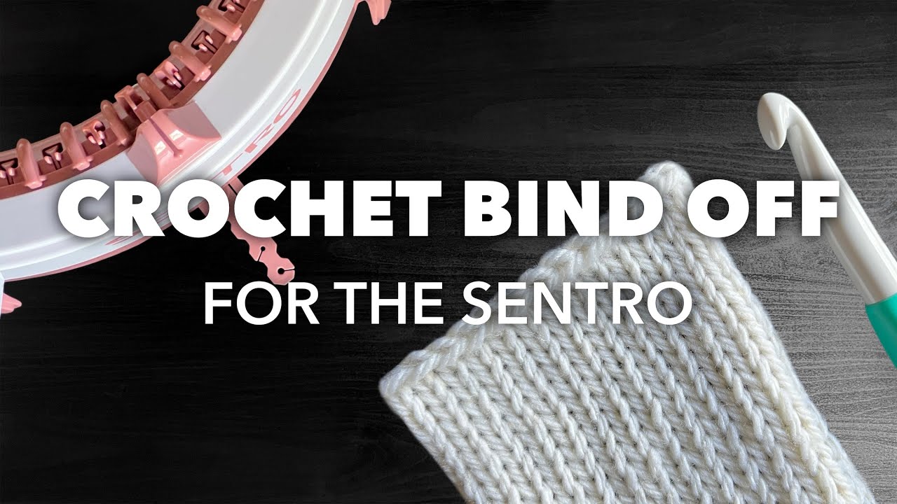How to do a Crochet Bind Off for Sentro Circular Knitting Machine Projects | Sentro School