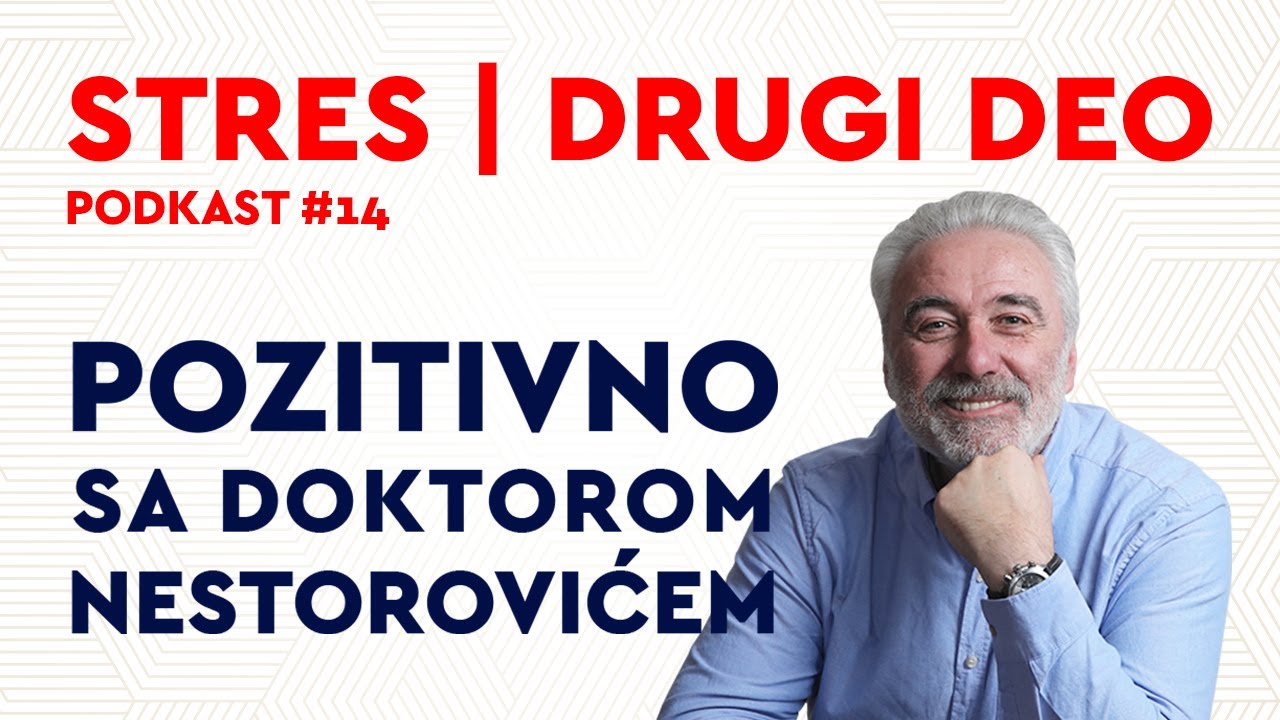 Podkast 14: Stres | DRUGI DEO / Pozitivno sa dr Nestorovićem