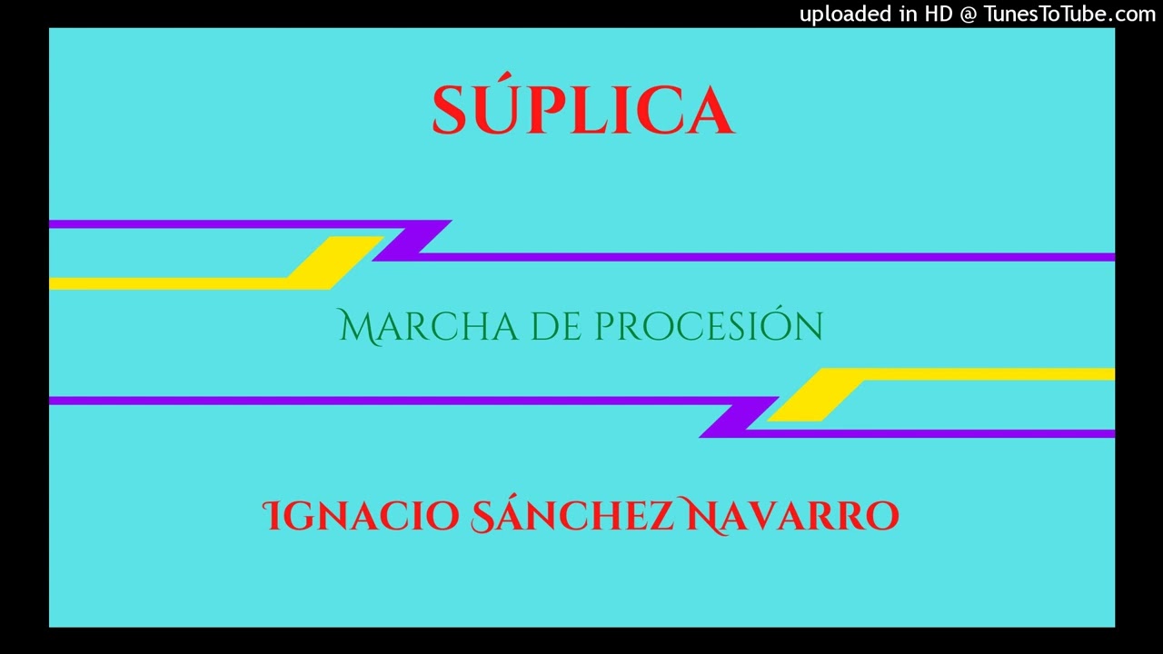 SÚPLICA (Marcha de Procesión) IGNACIO SÁNCHEZ NAVARRO