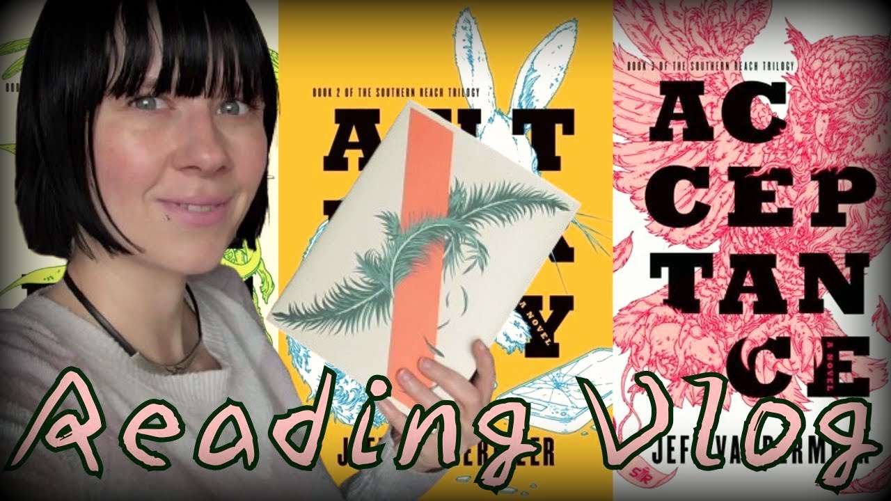 Southern Reach Trilogy by Jeff Vandermeer | Series Reading Vlog | Annihilation Authority Acceptance