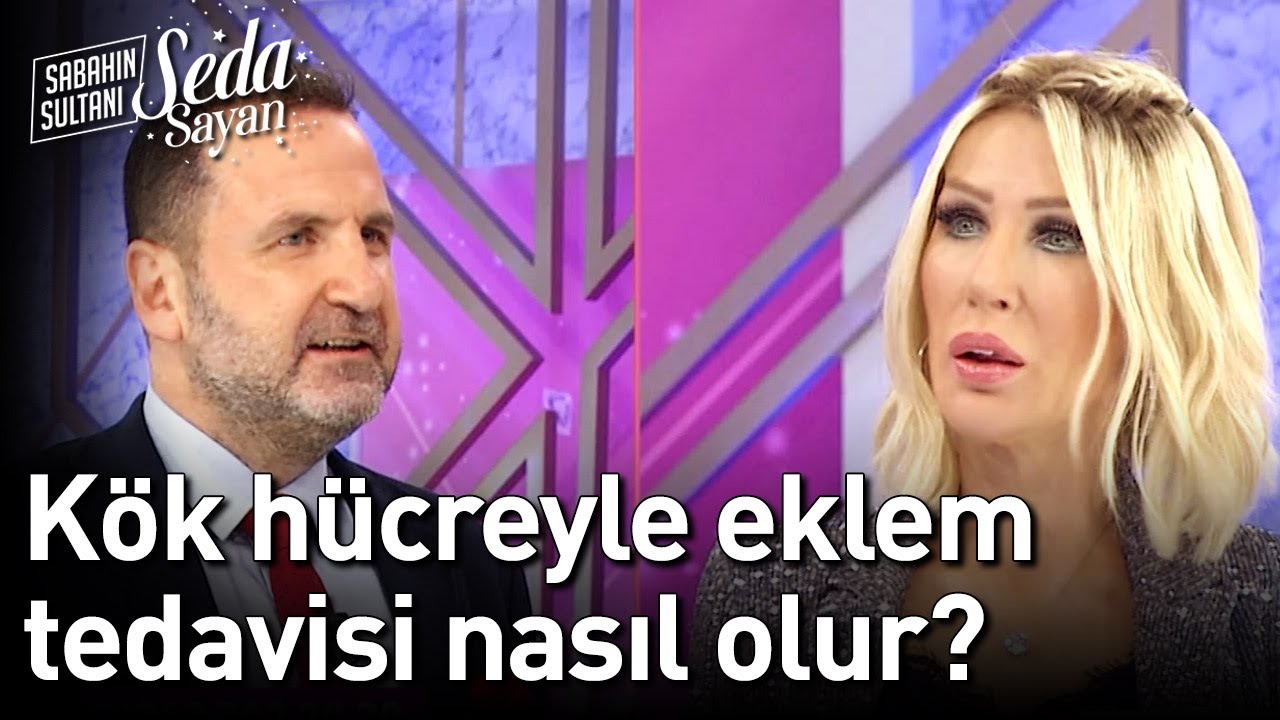 Kök Hücreyle Eklem Tedavisi Nasıl Olur? - Sabahın Sultanı Seda Sayan