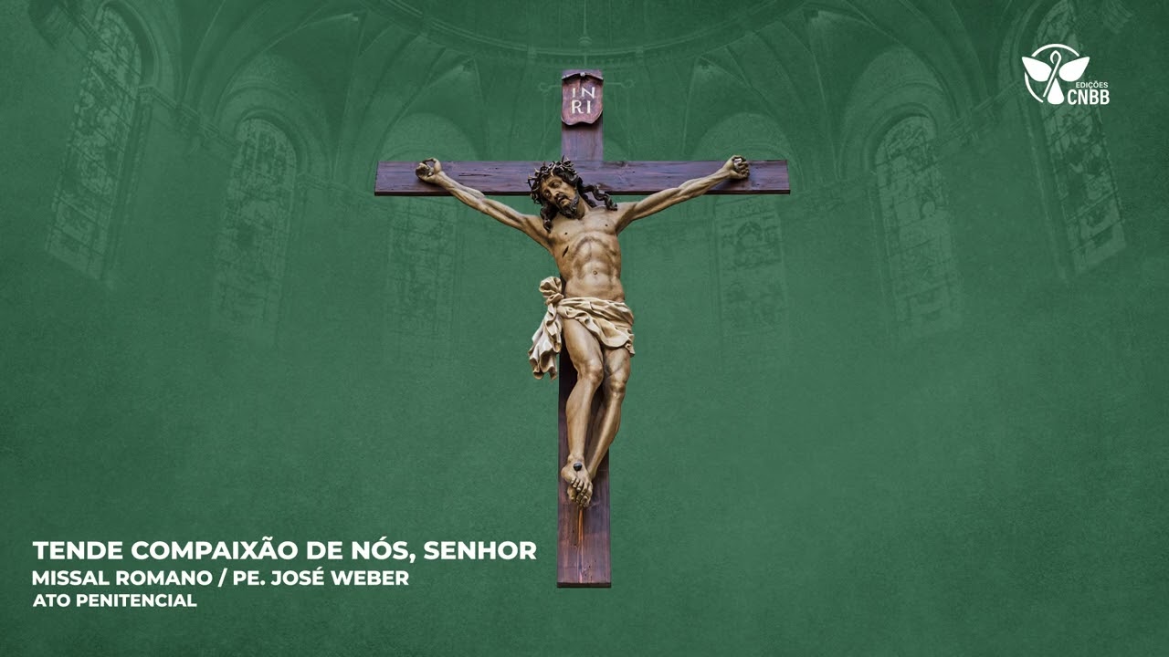 Tende compaix&atilde;o de n&oacute;s, Senhor (Ato Penitencial)
