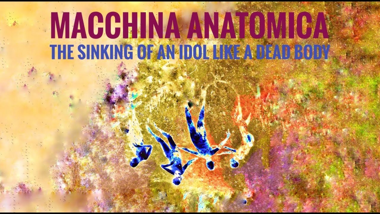 MACCHINA ANATOMICA - The sinking of an idol like a dead body