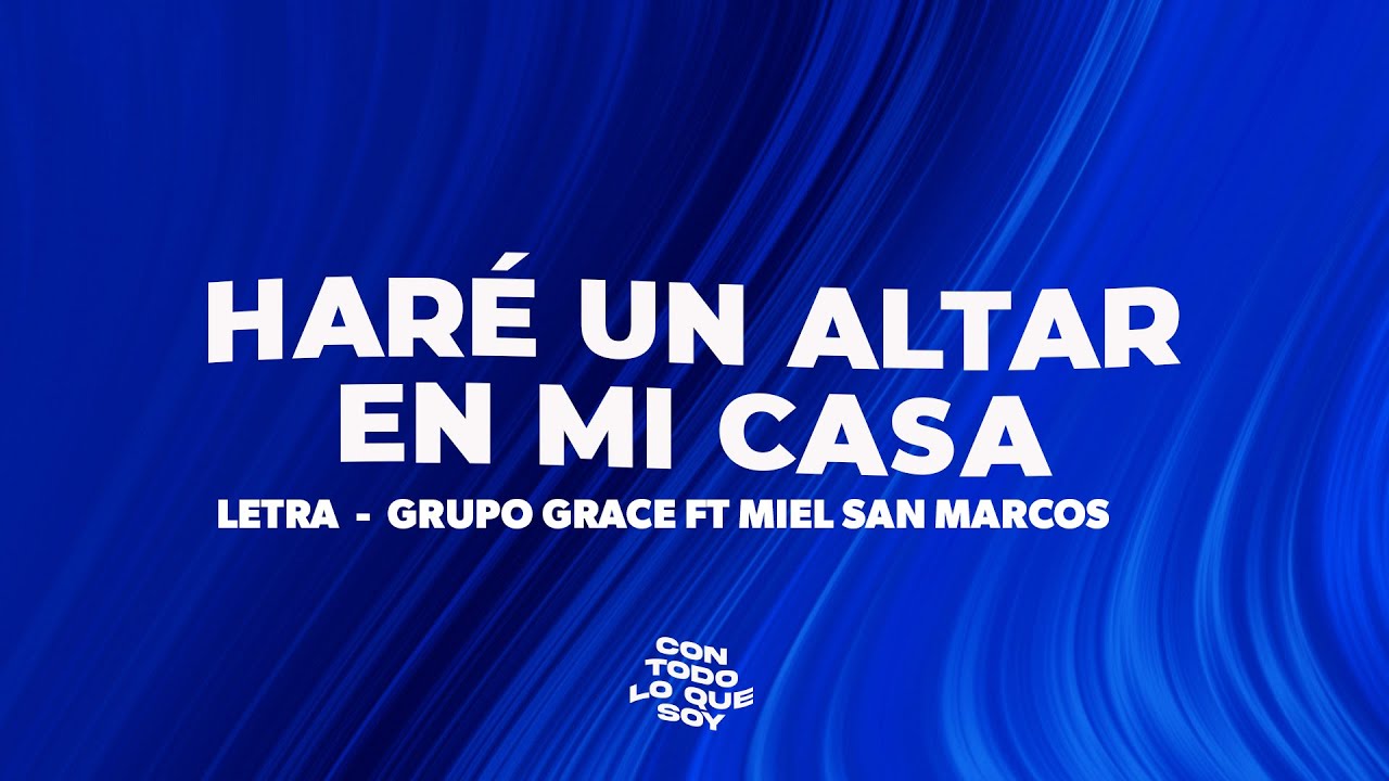 Haré Un Altar En Mi Casa / Letra - Grupo Grace Ft Miel San Marcos