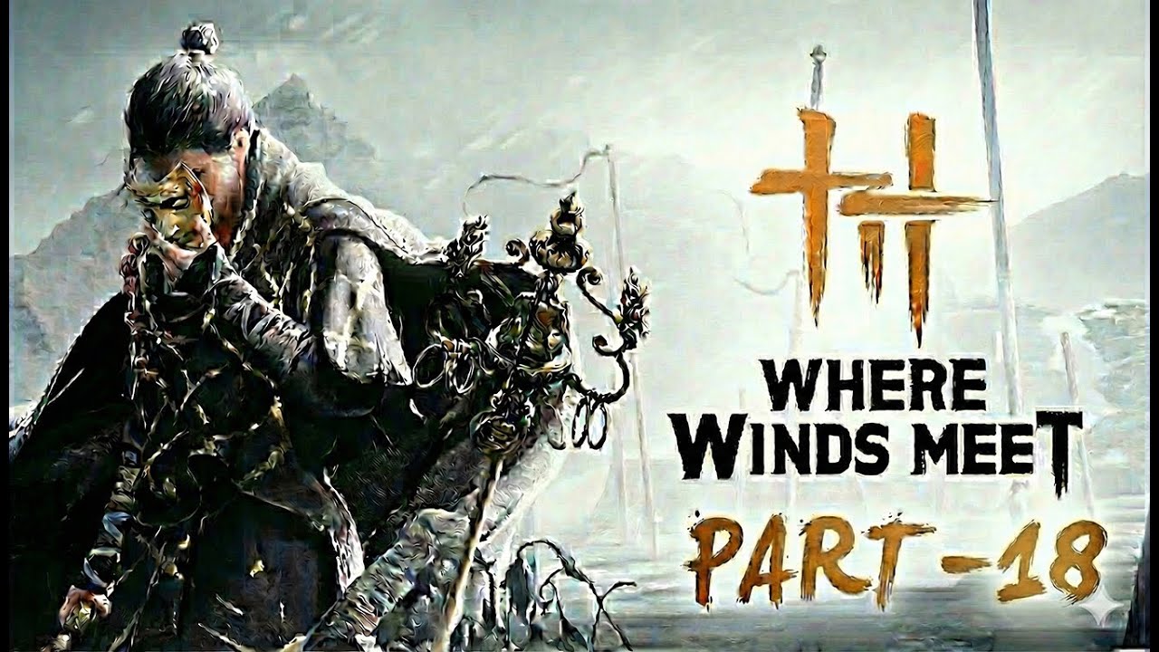 Where Winds Meet – A New Legend Begins (Part 18)
