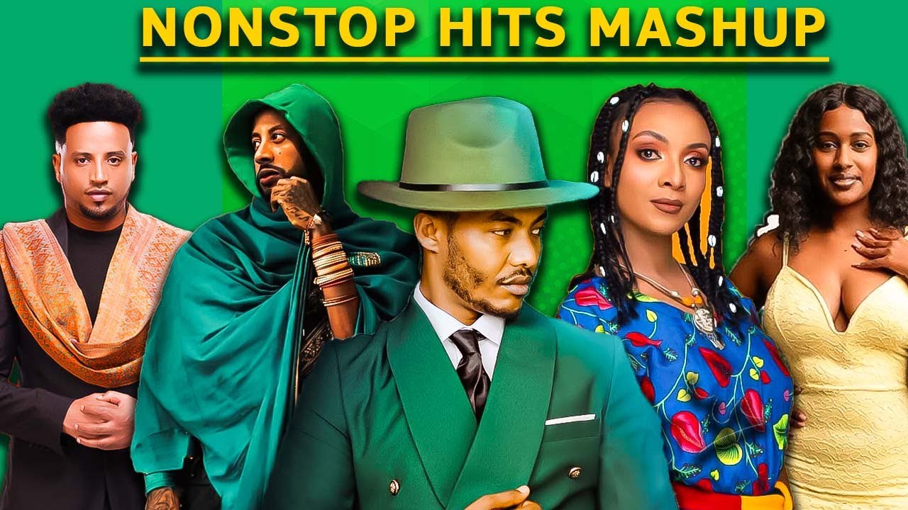 Lij Michael, Hewan gebrewold, Wendi mak, Melat Kelemework, Leul sisay New Ethiopian Nonstop Mashup