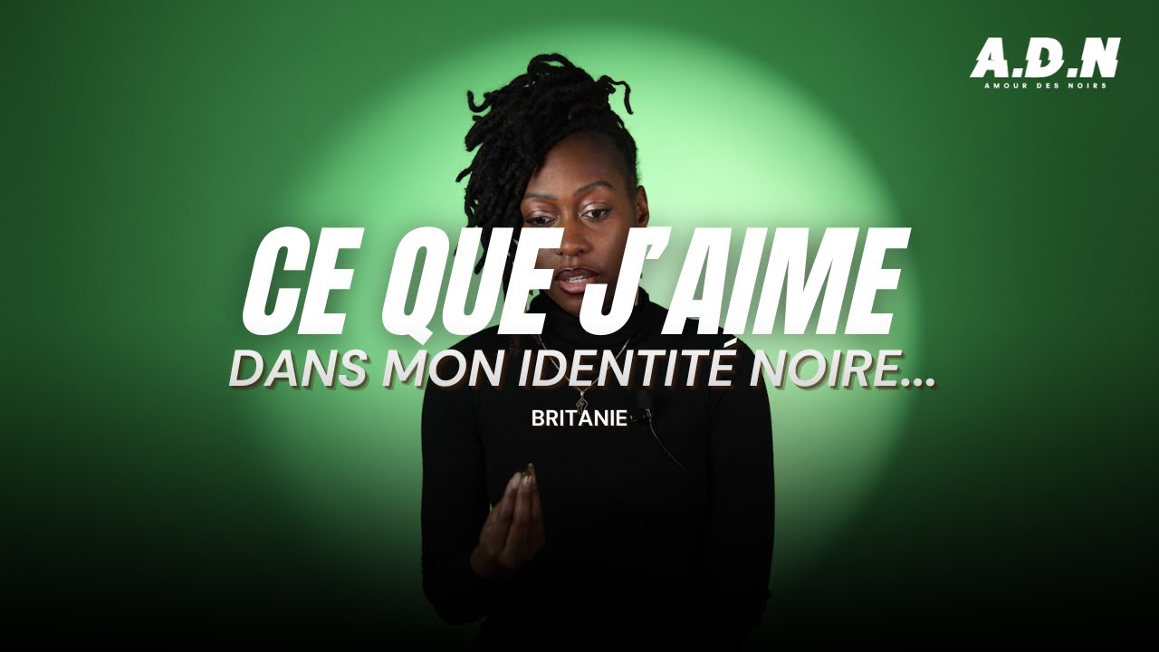 CE QUE J'AIME DANS MON IDENTIT&Eacute; NOIRE | S1 BRITANIE | A.D.N AMOUR DES NOIRS